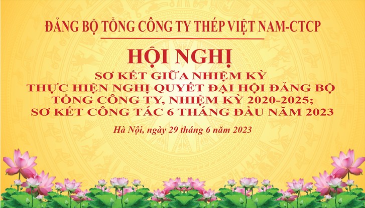 Đảng ủy Tổng công ty Thép Việt Nam - CTCP tổ chức Hội nghị sơ kết giữa nhiệm kỳ 2020 - 2025; Sơ kết công tác 6 tháng đầu năm 2023