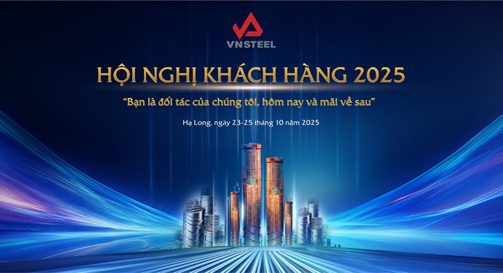 Hội nghị khách hàng VNSTEEL 2025 - Bạn là đối tác của chúng tôi, hôm nay và mãi về sau.